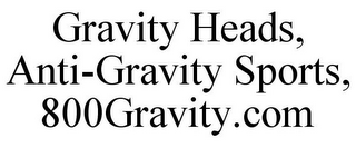 GRAVITY HEADS, ANTI-GRAVITY SPORTS, 800GRAVITY.COM