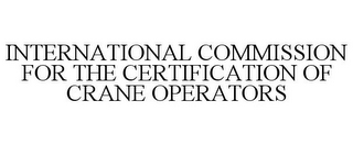 INTERNATIONAL COMMISSION FOR THE CERTIFICATION OF CRANE OPERATORS