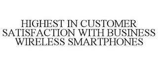 HIGHEST IN CUSTOMER SATISFACTION WITH BUSINESS WIRELESS SMARTPHONES