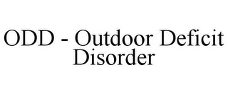 ODD - OUTDOOR DEFICIT DISORDER