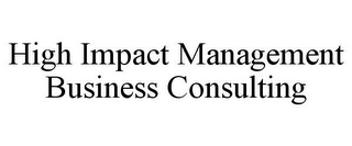 HIGH IMPACT MANAGEMENT BUSINESS CONSULTING