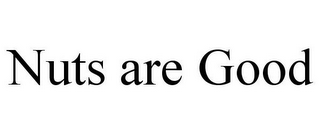 NUTS ARE GOOD