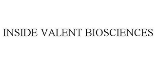 INSIDE VALENT BIOSCIENCES