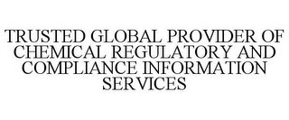 TRUSTED GLOBAL PROVIDER OF CHEMICAL REGULATORY AND COMPLIANCE INFORMATION SERVICES