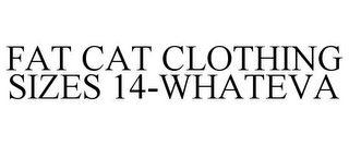 FAT CAT CLOTHING SIZES 14-WHATEVA