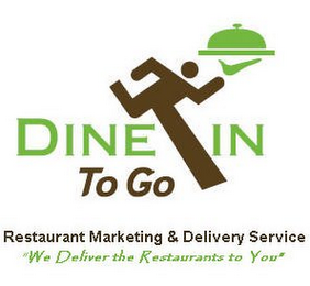 DINE-IN TO GO RESTAURANT MARKETING & DELIVERY SERVICE "WE DELIVER THE RESTAURANTS TO YOU"