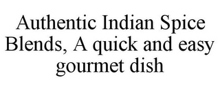 AUTHENTIC INDIAN SPICE BLENDS, A QUICK AND EASY GOURMET DISH