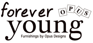 OPUS FOREVER YOUNG FURNISHINGS BY OPUS DESIGNS