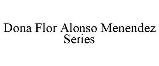 DONA FLOR ALONSO MENENDEZ SERIES