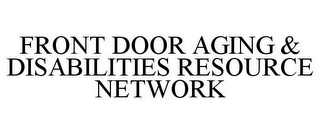 FRONT DOOR AGING & DISABILITIES RESOURCE NETWORK