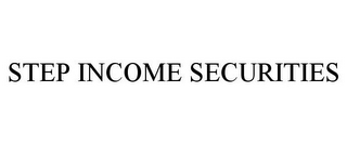 STEP INCOME SECURITIES