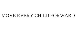 MOVE EVERY CHILD FORWARD