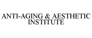 ANTI-AGING & AESTHETIC INSTITUTE