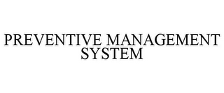 PREVENTIVE MANAGEMENT SYSTEM