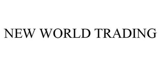 NEW WORLD TRADING