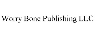 WORRY BONE PUBLISHING LLC