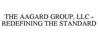 THE AAGARD GROUP, LLC - REDEFINING THE STANDARD