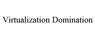 VIRTUALIZATION DOMINATION