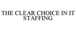 THE CLEAR CHOICE IN IT STAFFING