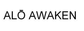 ALO AWAKEN