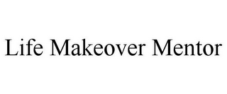 LIFE MAKEOVER MENTOR