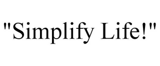 "SIMPLIFY LIFE!"