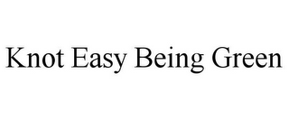 KNOT EASY BEING GREEN
