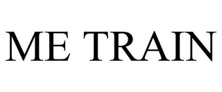 ME TRAIN