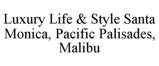 LUXURY LIFE & STYLE SANTA MONICA, PACIFIC PALISADES, MALIBU