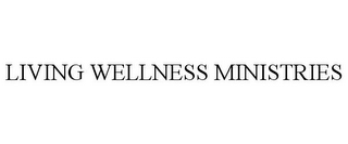 LIVING WELLNESS MINISTRIES