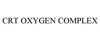 CRT OXYGEN COMPLEX