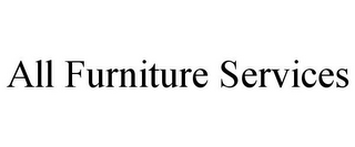 ALL FURNITURE SERVICES