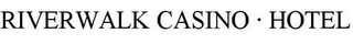 RIVERWALK CASINO · HOTEL