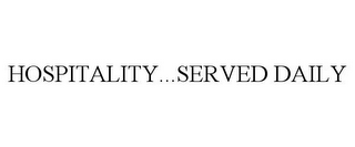 HOSPITALITY...SERVED DAILY