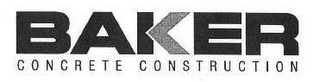 BAKER CONCRETE CONSTRUCTION