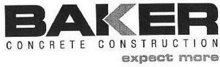 BAKER CONCRETE CONSTRUCTION EXPECT MORE