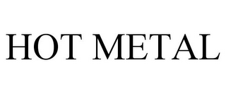 HOT METAL