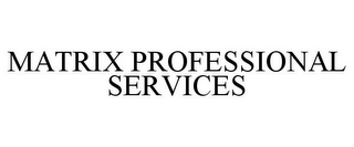 MATRIX PROFESSIONAL SERVICES