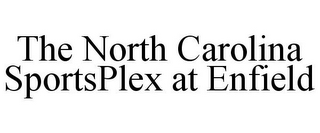 THE NORTH CAROLINA SPORTSPLEX AT ENFIELD