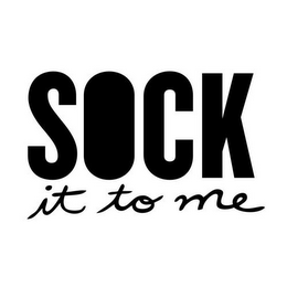 SOCK IT TO ME