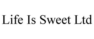 LIFE IS SWEET LTD