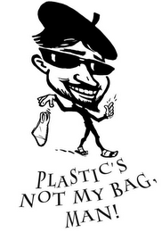 PLASTIC'S NOT MY BAG, MAN!