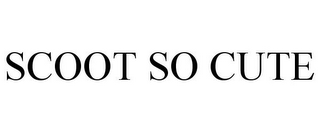 SCOOT SO CUTE