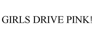 GIRLS DRIVE PINK!