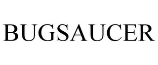 BUGSAUCER