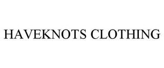 HAVEKNOTS CLOTHING