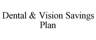 DENTAL & VISION SAVINGS PLAN