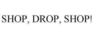 SHOP, DROP, SHOP!