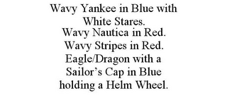 WAVY YANKEE IN BLUE WITH WHITE STARES. WAVY NAUTICA IN RED. WAVY STRIPES IN RED. EAGLE/DRAGON WITH A SAILOR'S CAP IN BLUE HOLDING A HELM WHEEL.