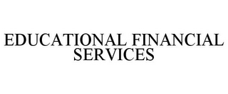 EDUCATIONAL FINANCIAL SERVICES